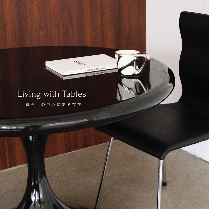 Living with Tables — 暮らしの中心ある存在