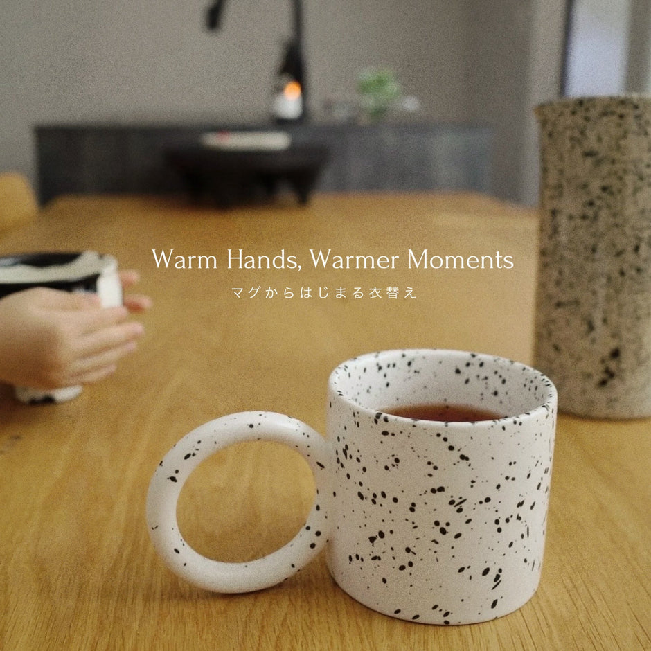 Warm Hands, Warmer Moments - マグからはじまる衣替え